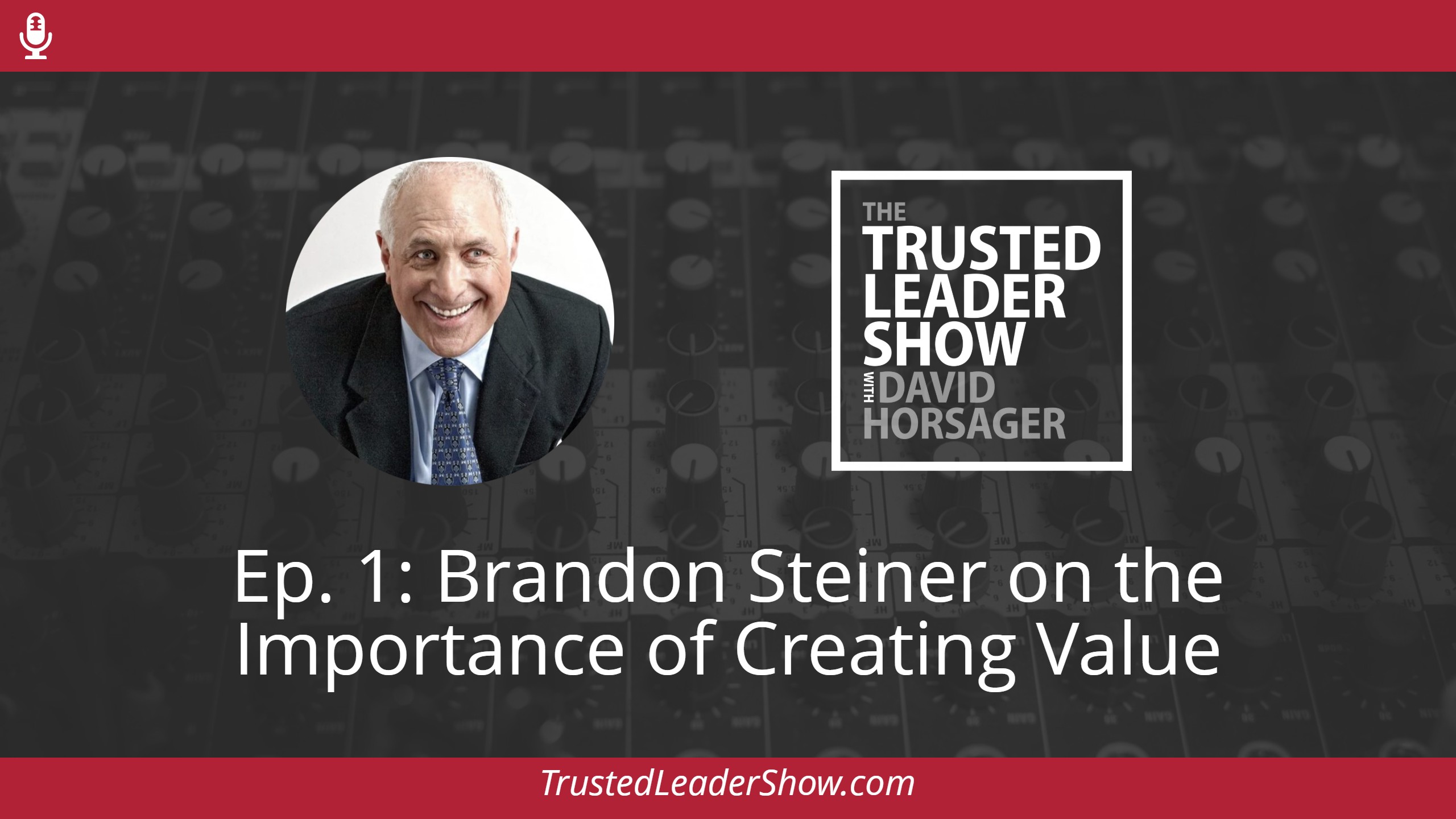 Ep. 1: Brandon Steiner on the Importance of Creating Value