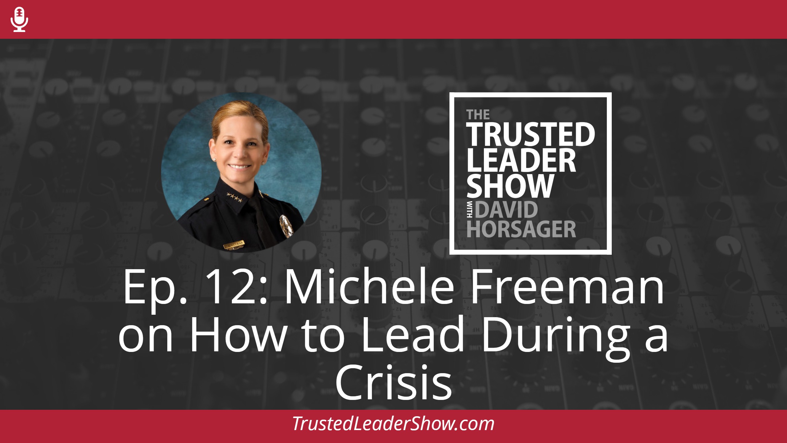 Ep. 12: Michele Freeman on How to Lead During a Crisis