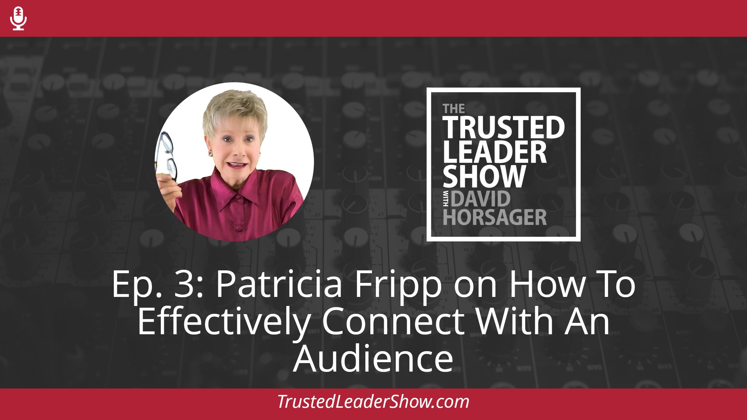 Ep. 3: Patricia Fripp on How To Effectively Connect With An Audience