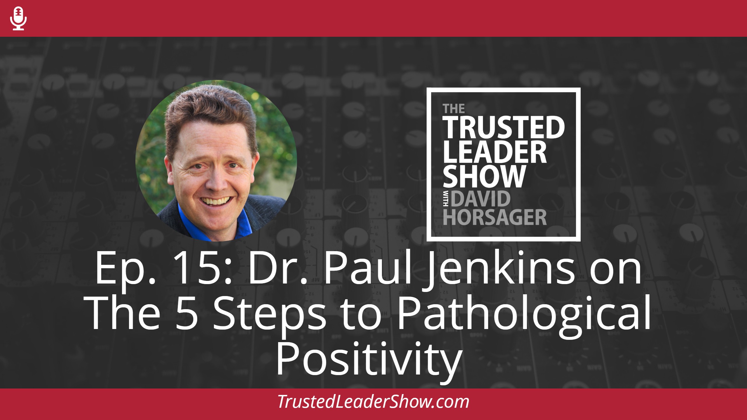 Ep. 15: Dr. Paul Jenkins on The 5 Steps to Pathological Positivity