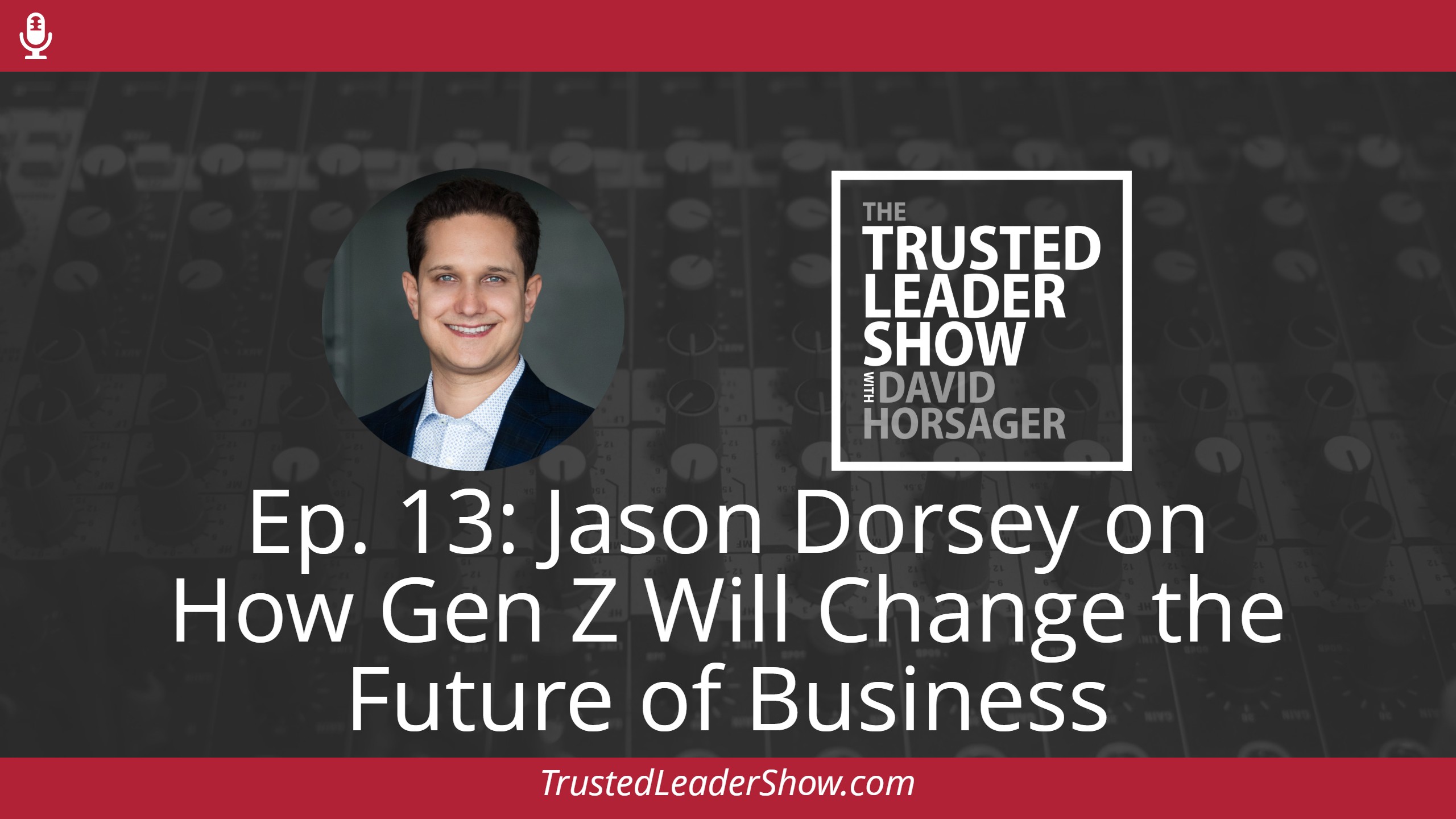 Ep. 13: Jason Dorsey on How Gen Z Will Change the Future of Business