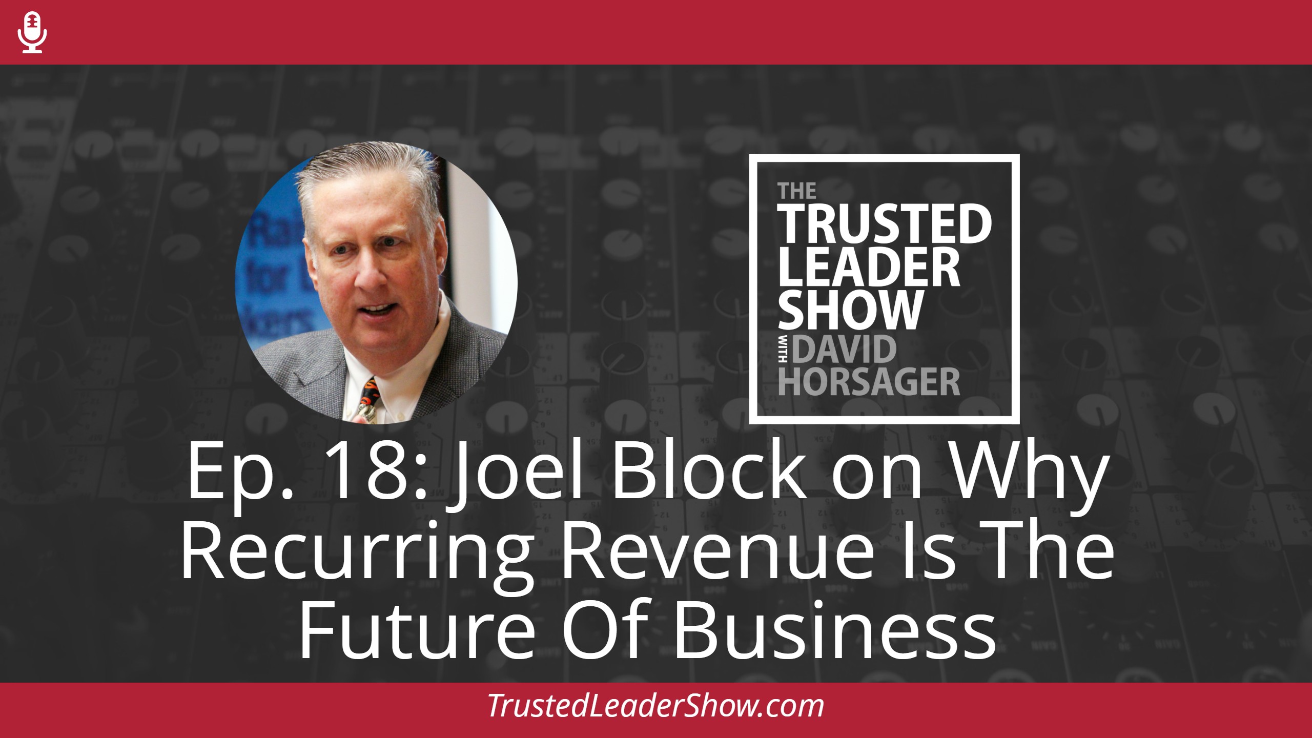 Ep. 18: Joel Block on Why Recurring Revenue Is The Future Of Business