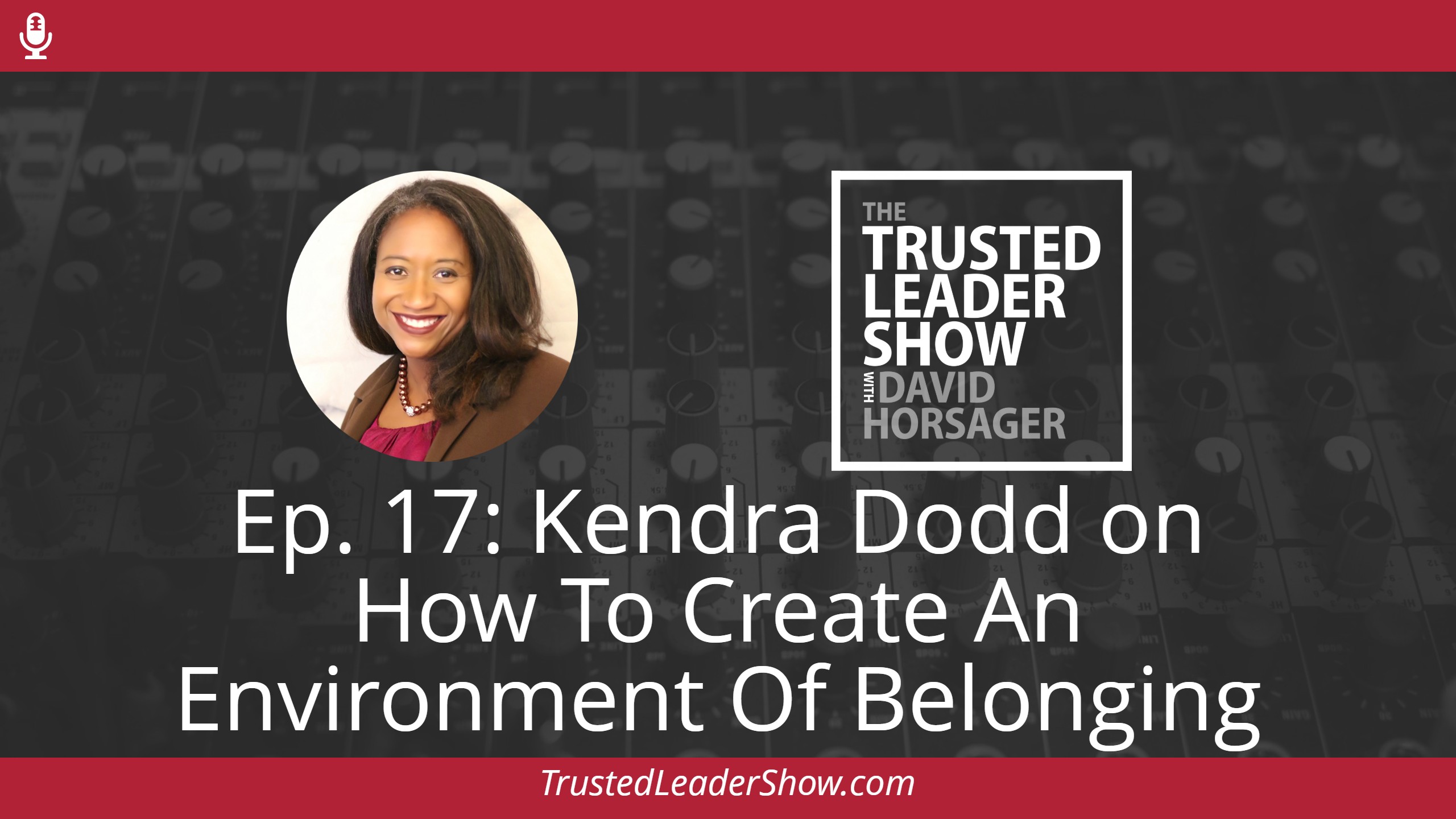 Ep. 17: Kendra Dodd on How To Create An Environment Of Belonging