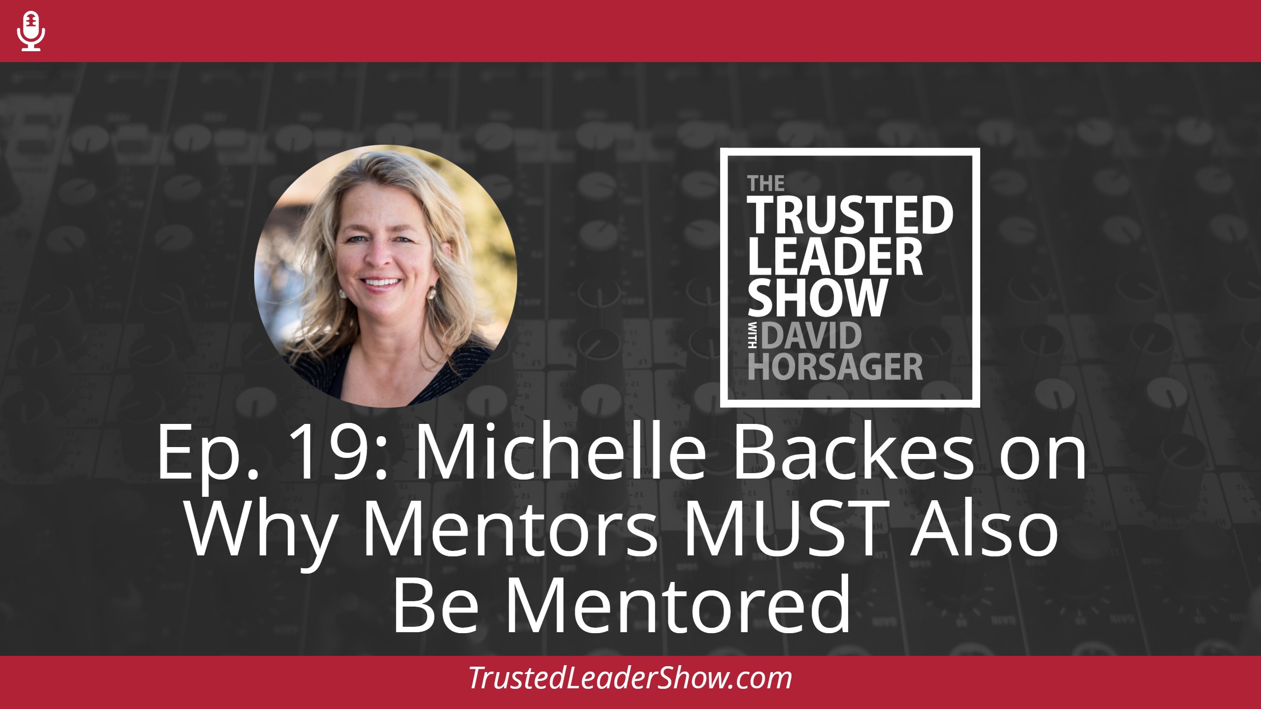 Ep. 19: Michelle Backes on Why Mentors MUST Also Be Mentored