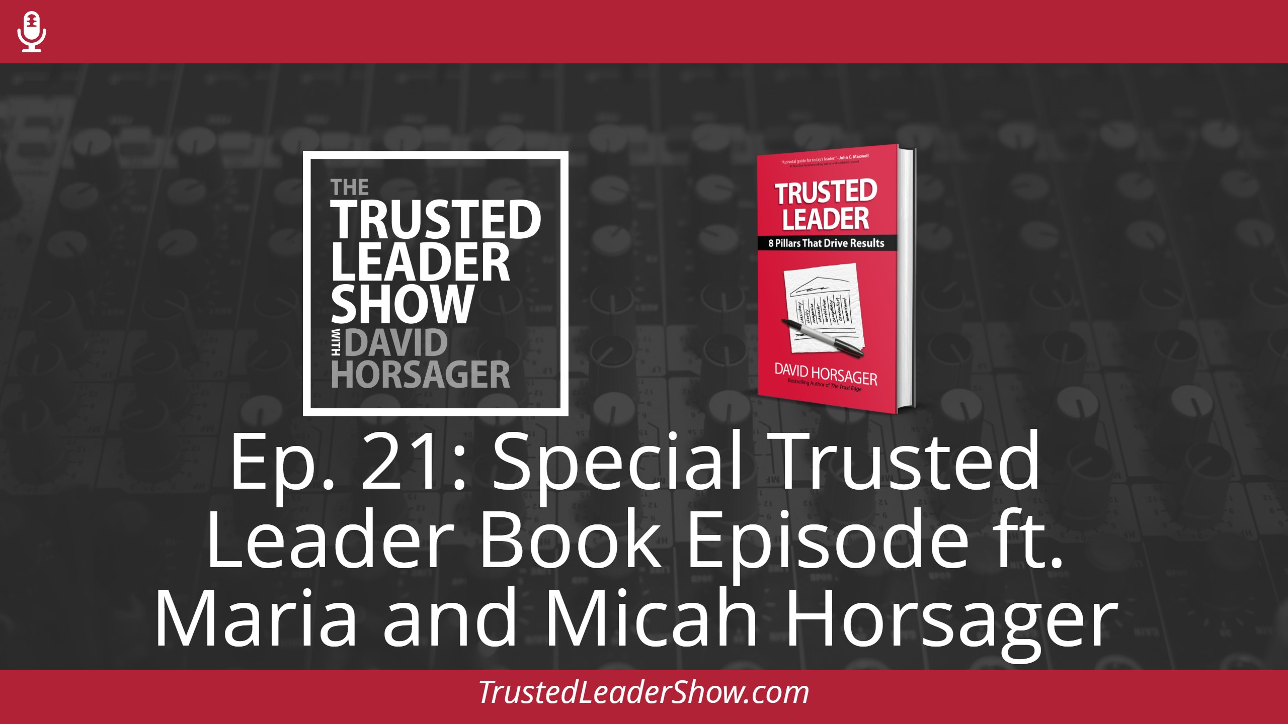 Ep. 21: Special Trusted Leader Book Episode ft. Maria and Micah Horsager