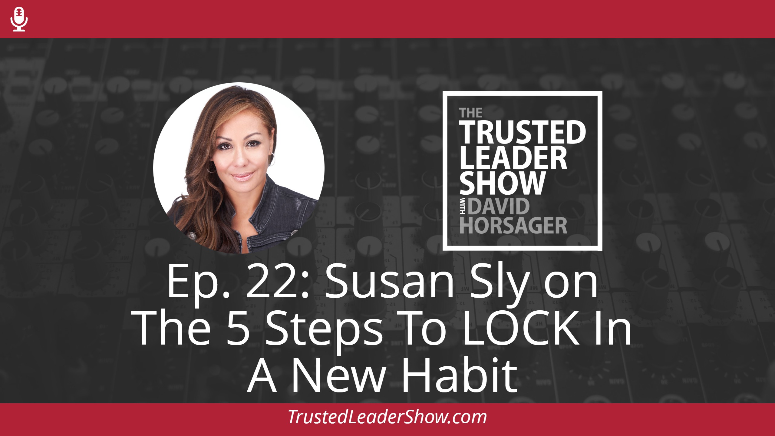 Ep. 22: Susan Sly on The 5 Ways To LOCK In A New Habit