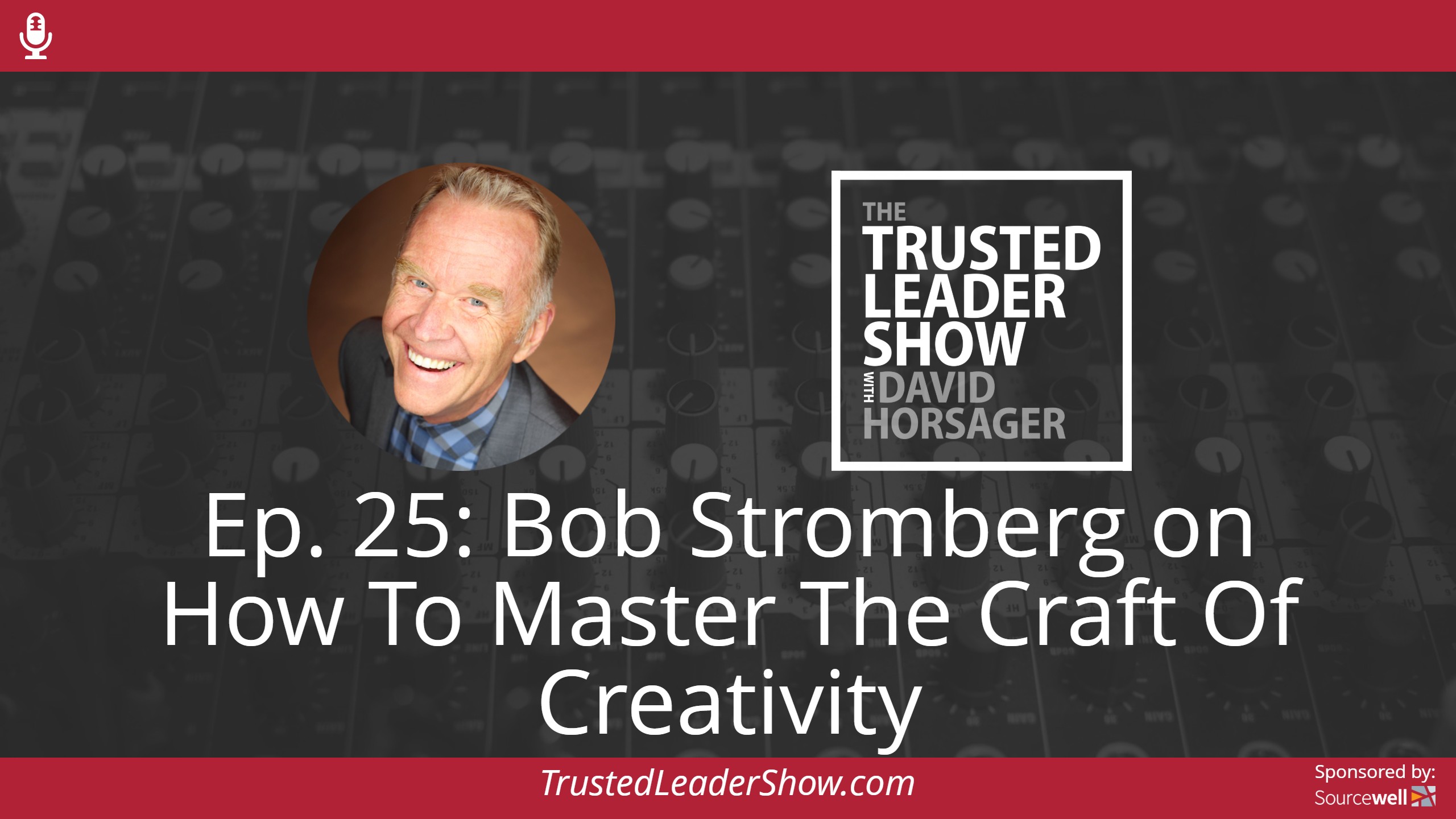 Ep. 25: Bob Stromberg on How To Master The Craft Of Creativity