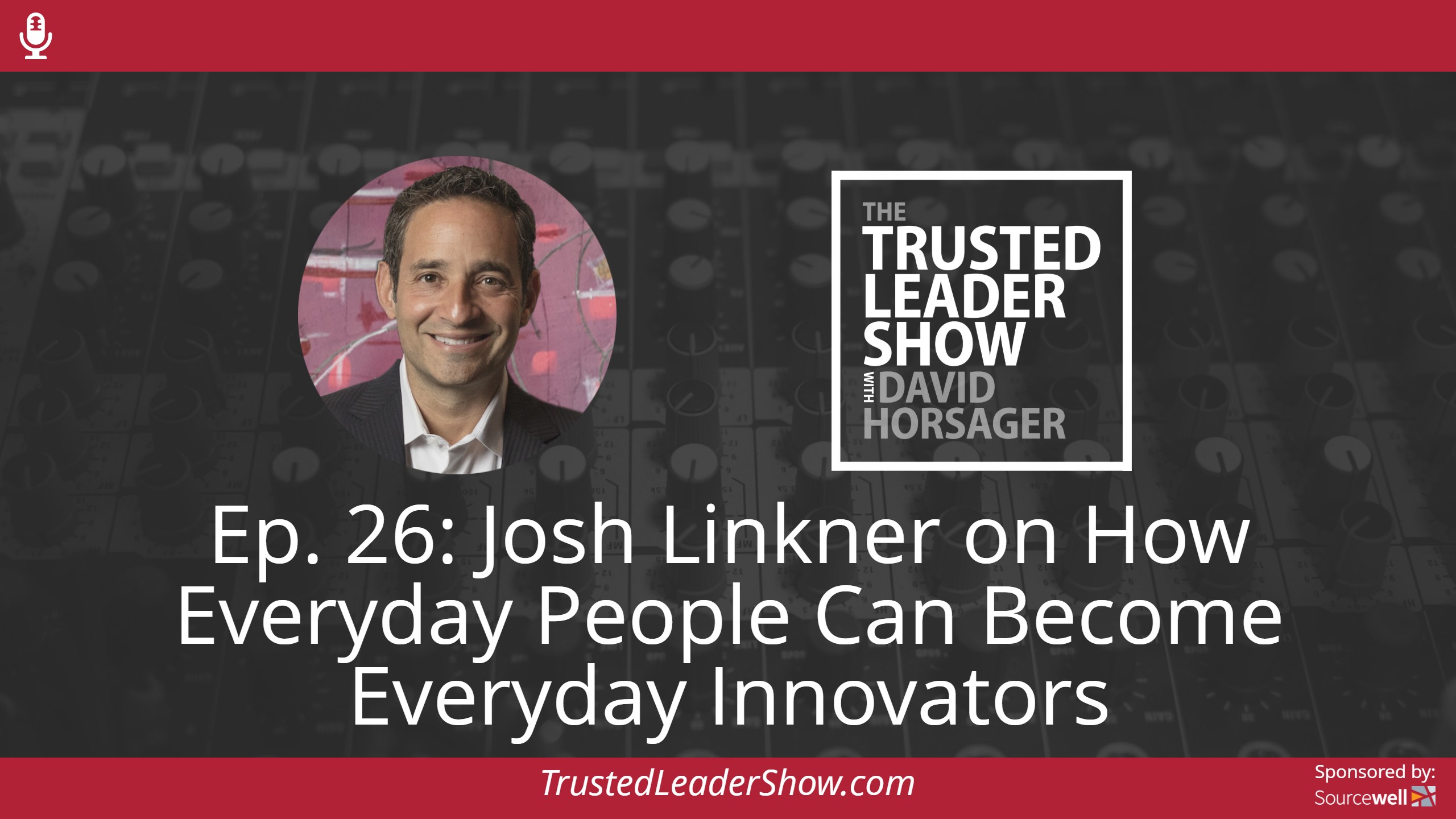 Ep. 26: Josh Linkner on How Everyday People Can Become Everyday Innovators