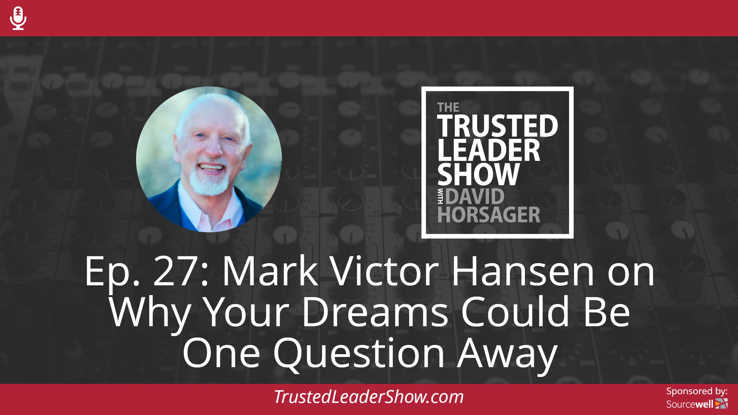 Ep. 27: Mark Victor Hansen on Why Your Dreams Could Be One Question Away